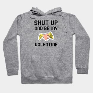 Shut Up And Be My Valentine Hoodie